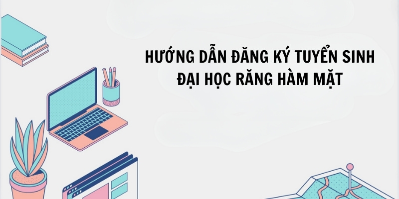 Hướng dẫn đăng ký tuyển sinh chi tiết học các sinh viên